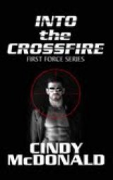 BOOK REVIEW: 'Into the Crossfire': Jack Haliday Returns in Debut Entry in 'First Force', Cindy McDonald's New Series BOOK REVIEW: 'Into the Crossfire': Jack Haliday Returns in Debut Entry in 'First Force', Cindy McDonald's New Series